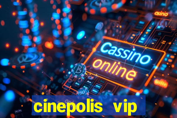 cinepolis vip parque shopping